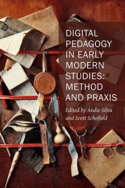 Cover for Andie Silva · Digital Pedagogy in Early Modern Studies – Method and Praxis - New Technologies in Medieval and Renaissance Studies (Paperback Book) (2024)