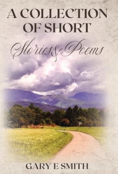 A Collection of Short Stories & Poems - Gary Smith - Livros - Gatekeeper Press - 9781662919602 - 21 de outubro de 2021