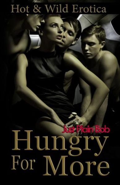 Cover for Just Plain Bob · Hungry for More: Hot &amp; Wild Erotica (Paperback Bog) (2015)