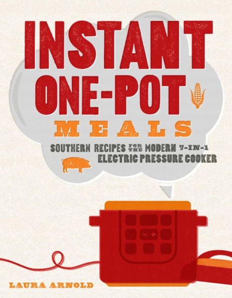 Laura Arnold · Instant One-Pot Meals: Southern Recipes for the Modern 7-in-1 Electric Pressure Cooker (Paperback Book) (2024)