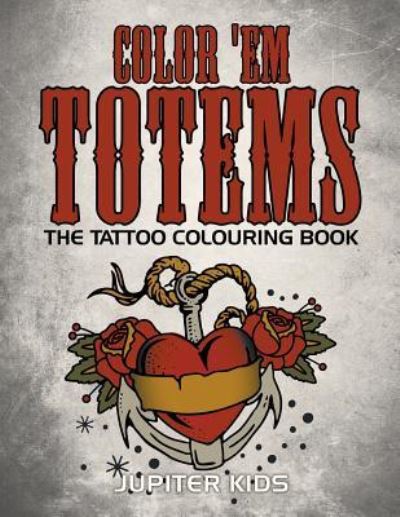 Cover for Jupiter Kids · Color 'Em Totems: The Tattoo Colouring Book (Paperback Book) (2016)