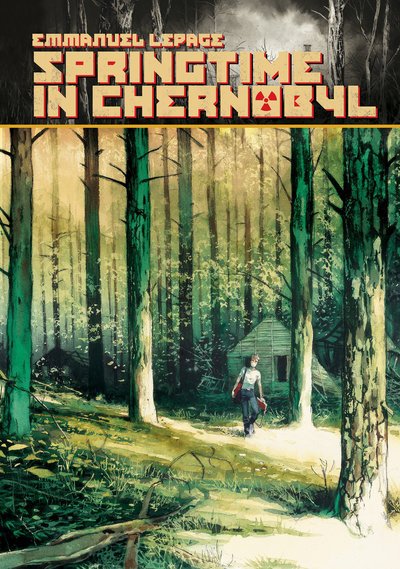 Cover for Emmanuel Lepage · Springtime in Chernobyl (Inbunden Bok) (2019)
