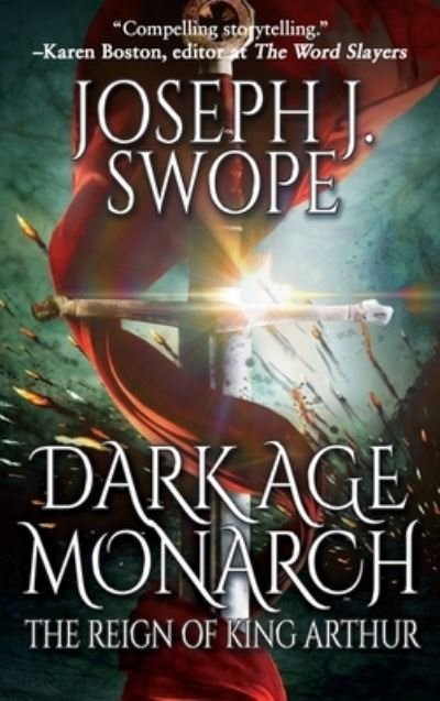 Cover for Joseph J Swope · Dark Age Monarch: The Reign of King Arthur (Hardcover Book) (2022)