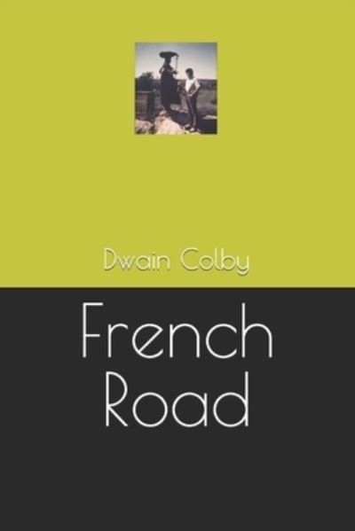 French Road - Dwain a Colby - Bücher - Independently Published - 9781696778602 - 3. Oktober 2019