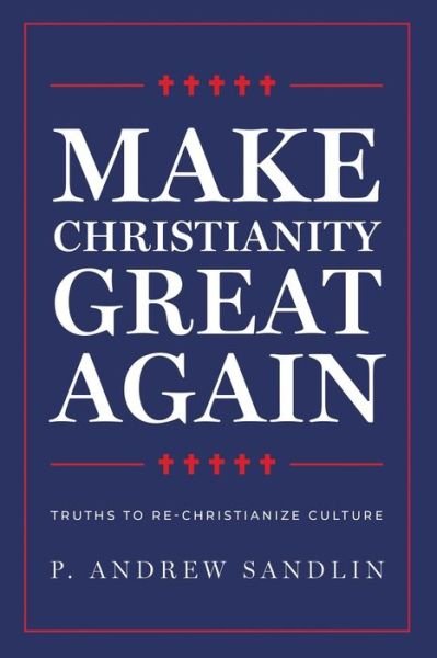 Cover for P Andrew Sandlin · Make Christianity Great Again (Pocketbok) (2019)