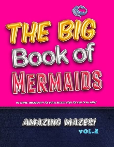 Cover for Unicorn Zoo · The Big Book of Mermaids! Amazing Mazes! Vol. 2 : The Perfect Mermaid Gift for Girls! Activity Book for Kids of All Ages! (Paperback Bog) (2019)
