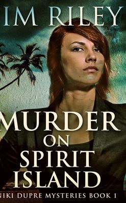 Cover for Jim Riley · Murder On Spirit Island (Niki Dupre Mysteries Book 1) (Hardcover Book) (2021)