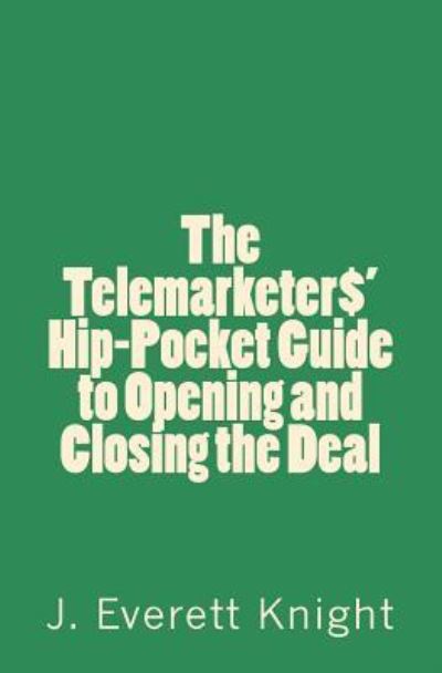 Cover for James Knight · The Telemarketers' Hip-Pocket Gguide to Opening and Closing the Deal (Paperback Book) (2018)