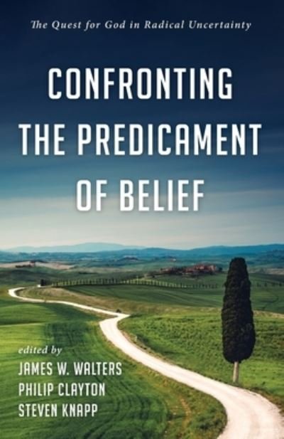 Cover for James W. Walters · Confronting the Predicament of Belief: The Quest for God in Radical Uncertainty (Paperback Book) (2020)