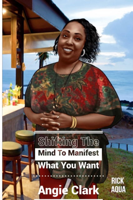 Cover for Angie Clark · Shifting The Mind To Manifest What You Want (Paperback Book) (2020)