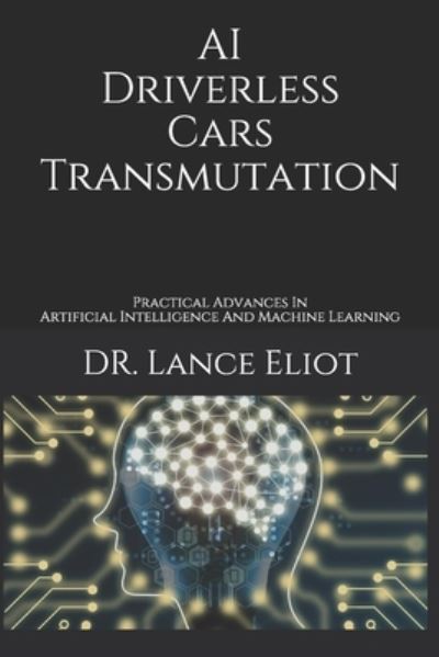 Cover for Lance Eliot · AI Driverless Cars Transmutation (Paperback Book) (2020)