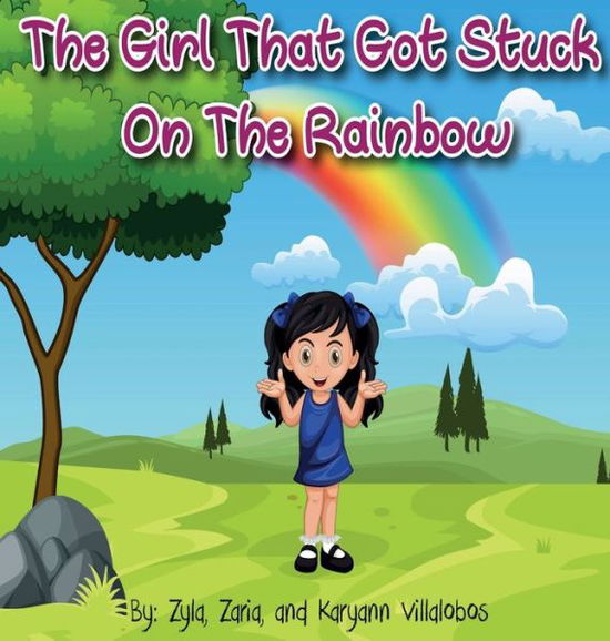 Cover for Karyann Villalobos · The Girl That Got Stuck On The Rainbow (Hardcover Book) (2020)