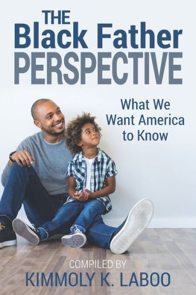 The Black Father Perspective - Jason Woodford - Livres - Laboo Publishing Enterprise, LLC - 9781735112602 - 4 juin 2020