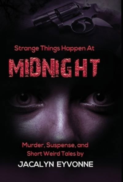 Cover for Jacalyn Eyvonne · Strange Things Happen At Midnight (Hardcover bog) (2020)