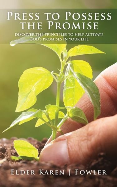 Cover for Elder Karen J Fowler · Press to Possess the Promise: Discover the Principles to Help Activate God's Promises in Your Life (Taschenbuch) (2021)