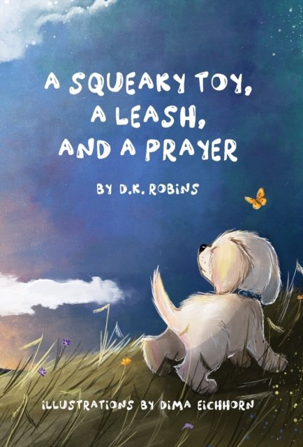 Cover for D K Robins · A Squeaky Toy, A Leash, and A Prayer (Innbunden bok) (2021)
