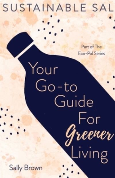 Cover for Sally Brown · Sustainable Sal - Your Go-To Guide For Greener Living (Paperback Book) (2021)