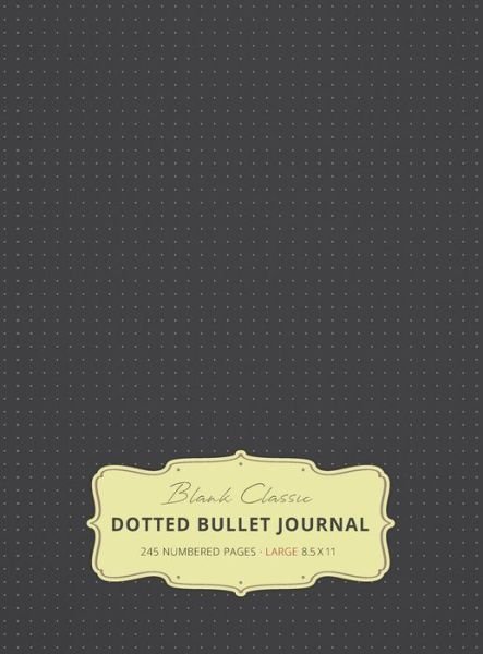Cover for Blank Classic · Large 8.5 x 11 Dotted Bullet Journal (Gray #2) Hardcover - 245 Numbered Pages (Gebundenes Buch) [Black edition] (2019)