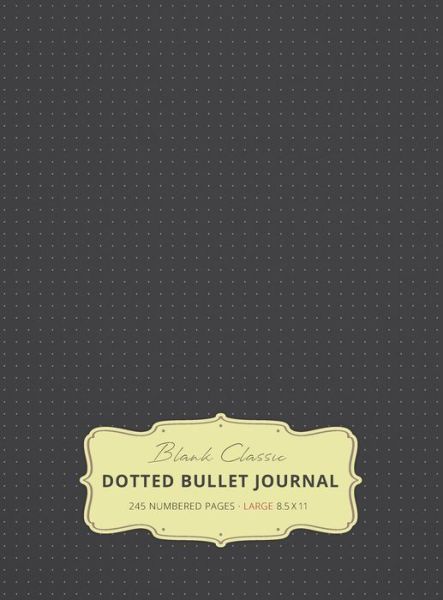 Cover for Blank Classic · Large 8.5 x 11 Dotted Bullet Journal (Gray #2) Hardcover - 245 Numbered Pages (Hardcover Book) [Black edition] (2019)