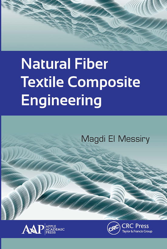 Natural Fiber Textile Composite Engineering - El Messiry, Magdi (Alexandria University, Egypt) - Books - Apple Academic Press Inc. - 9781774636602 - March 31, 2021