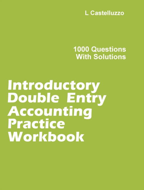 Cover for L Castelluzzo · Introductory Double Entry Accounting Practice Workbook: 1000 Questions with Solutions (Hardcover Book) (2019)