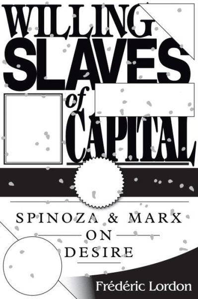 Cover for Frederic Lordon · Willing Slaves of Capital: Spinoza and Marx on Desire (Paperback Book) (2014)