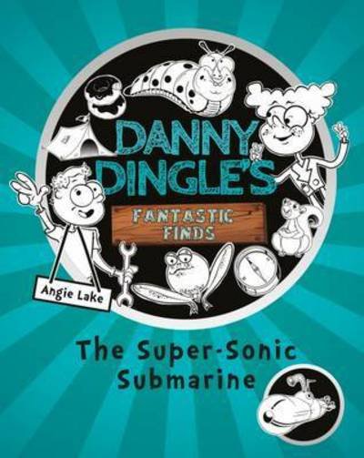 Cover for Angie Lake · Danny Dingle's Fantastic Finds: The Super-Sonic Submarine (book 2) - Danny Dingle's Fantastic Finds (Paperback Book) [New edition] (2016)