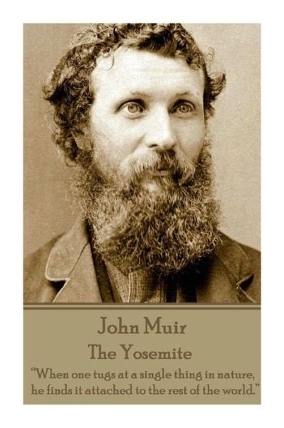 Cover for John Muir · John Muir - the Yosemite: when One Tugs at a Single Thing in Nature, He Finds It Attached to the Rest of the World. (Paperback Book) (2015)