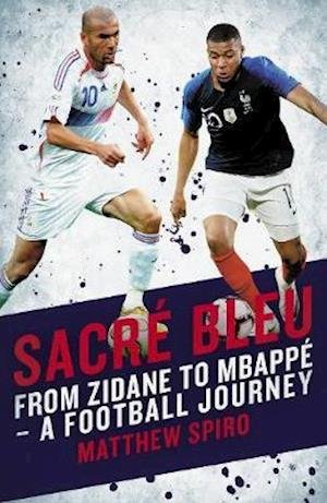Cover for Matthew Spiro · Sacre Bleu: From Zidane to Mbappe - A football journey (Paperback Bog) (2021)