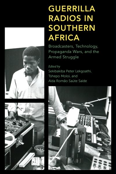 Cover for Sekibakib Lekgoathi · Guerrilla Radios in Southern Africa: Broadcasters, Technology, Propaganda Wars, and the Armed Struggle - Africa: Past, Present &amp; Prospects (Hardcover Book) (2020)