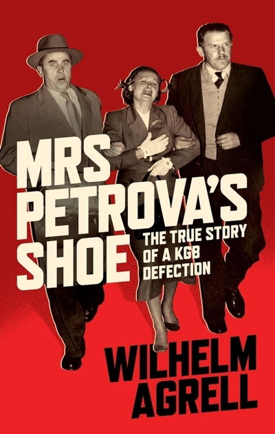 Cover for Wilhelm Agrell · Mrs Petrova's Shoe: The True Story of a KGB Defection (Hardcover Book) (2019)