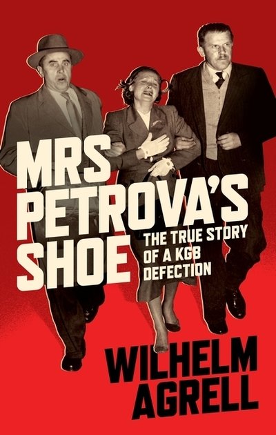 Cover for Wilhelm Agrell · Mrs Petrova's Shoe: The True Story of a KGB Defection (Innbunden bok) (2019)