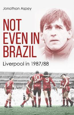 Cover for Jonathon Aspey · Not Even in Brazil: Liverpool in 1987/88 (Hardcover Book) (2025)