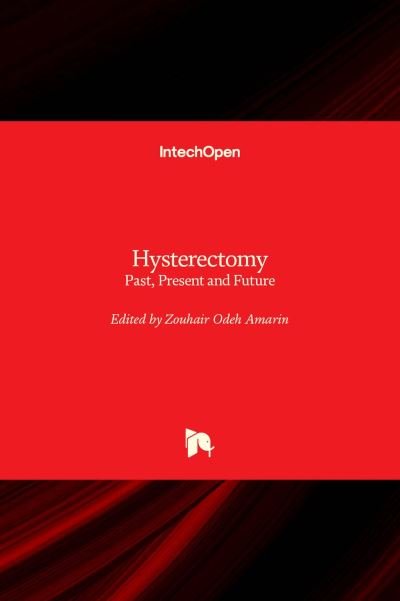 Hysterectomy: Past, Present and Future - Zouhair O. Amarin - Livros - IntechOpen - 9781803550602 - 7 de setembro de 2022