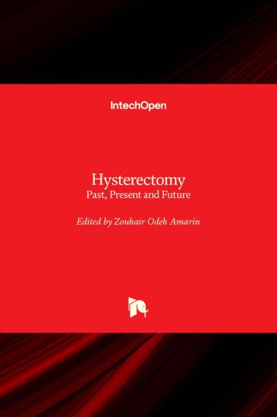 Hysterectomy: Past, Present and Future - Zouhair O. Amarin - Książki - IntechOpen - 9781803550602 - 7 września 2022