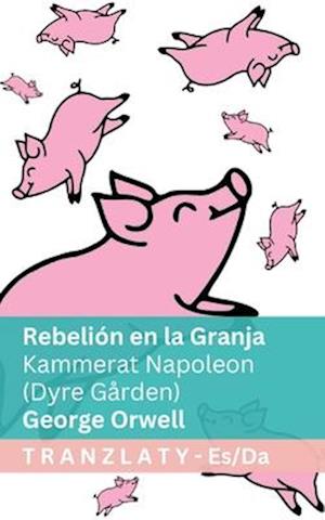 Cover for George Orwell · Rebelion en la Granja / Kammerat Napoleon (Dyre Garden): Tranzlaty Espanol Dansk - Espanol Dansk (Paperback Book) (2025)