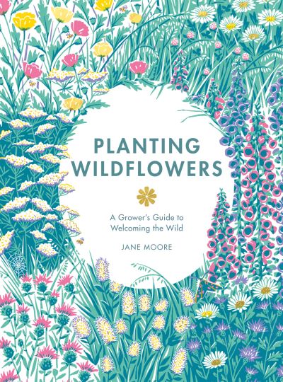 Cover for Jane Moore · Planting Wildflowers: A Grower's Guide (Hardcover Book) (2024)