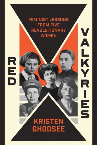 Cover for Kristen Ghodsee · Red Valkyries: Feminist Lessons From Five Revolutionary Women (Gebundenes Buch) (2022)