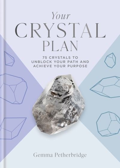 Cover for Gemma Petherbridge · Your Crystal Plan: 75 crystals to unblock your path and achieve your purpose (Inbunden Bok) (2024)