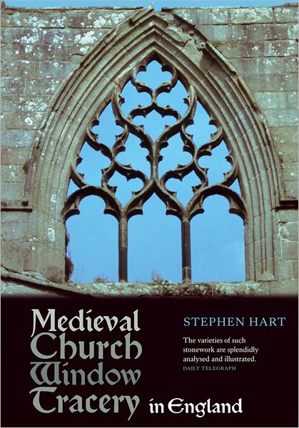 Cover for Stephen Hart · Medieval Church Window Tracery in England (Paperback Book) (2012)