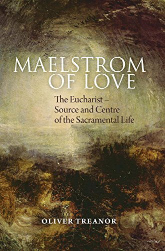 Cover for Oliver Treanor · Maelstrom of Love: The Eucharist - Source and Centre of the Sacramental Life (Paperback Book) (2014)