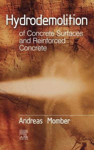 Cover for Momber, Andreas (Faculty of Geo-Resources and Materials Technology, University of Aachen, Germany) · Hydrodemolition of Concrete Surfaces and Reinforced Concrete (Hardcover Book) (2005)