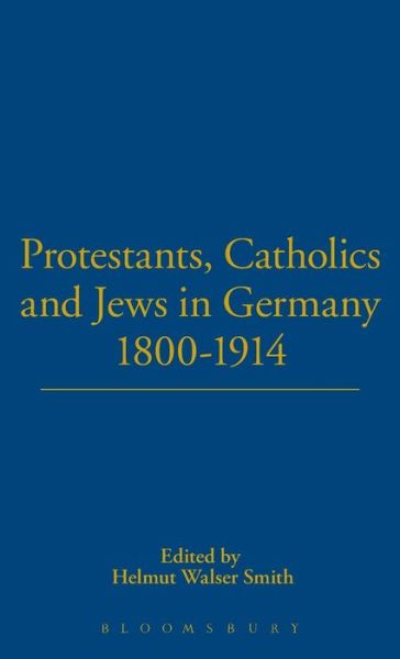 Cover for Helmut Walser Smith · Protestants, Catholics and Jews in Germany, 1800-1914 (Hardcover Book) (2001)