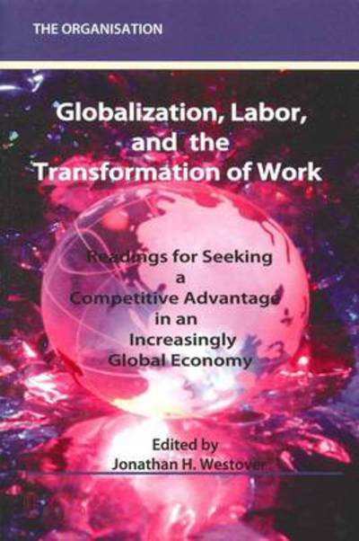 Cover for Jonathan H Westover · Globalization, Labor &amp; the Transformation of Work: Readings for Seeking a Competitive Advantage in an Increasingly Global Economy (Paperback Book) (2010)