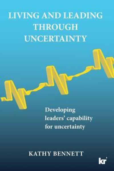 Cover for Kathy Bennett · Living and Leading Through Uncertainty (Taschenbuch) (2017)