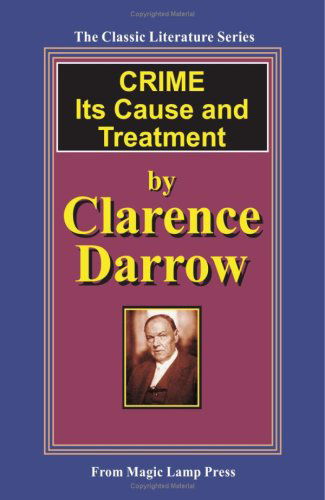 Crime - Its Cause and Treatment - Clarence Darrow - Kirjat - Magic Lamp Press - 9781882629602 - keskiviikko 5. joulukuuta 2007