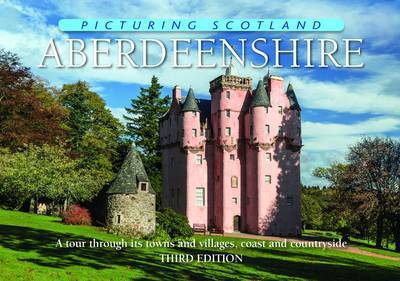 Cover for Colin Nutt · Aberdeenshire: Picturing Scotland: A tour through its towns and villages, coast and countryside - Picturing Scotland (Hardcover Book) [3 Revised edition] (2015)