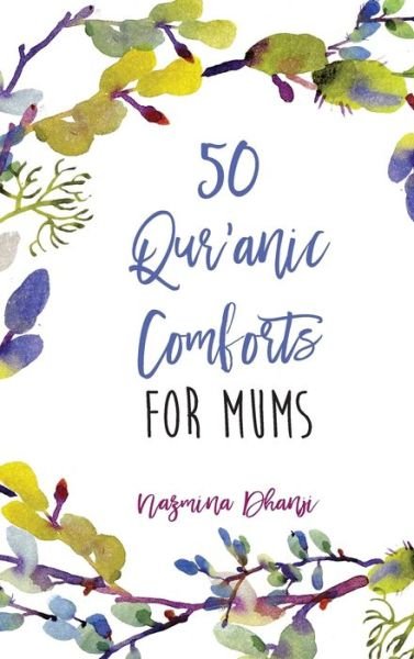 Cover for Nazmina Dhanji · 50 Qur'anic Comforts For Mums (Hardcover Book) (2019)