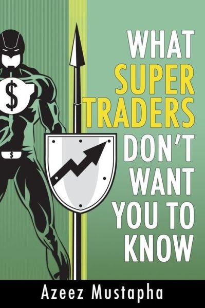 Cover for Azeez Mustapha · What Super Traders Don't Want You to Know (Pocketbok) (2015)