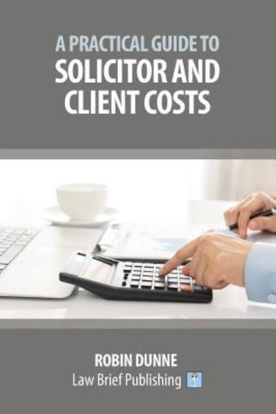 Cover for Robin Dunne · A Practical Guide to Solicitor and Client Costs (Paperback Bog) (2018)